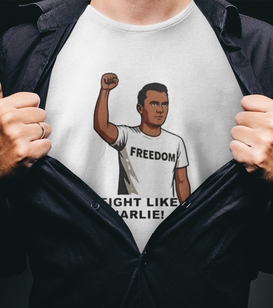 Fist Raised Freedom Fight Like Charlie T-Shirt