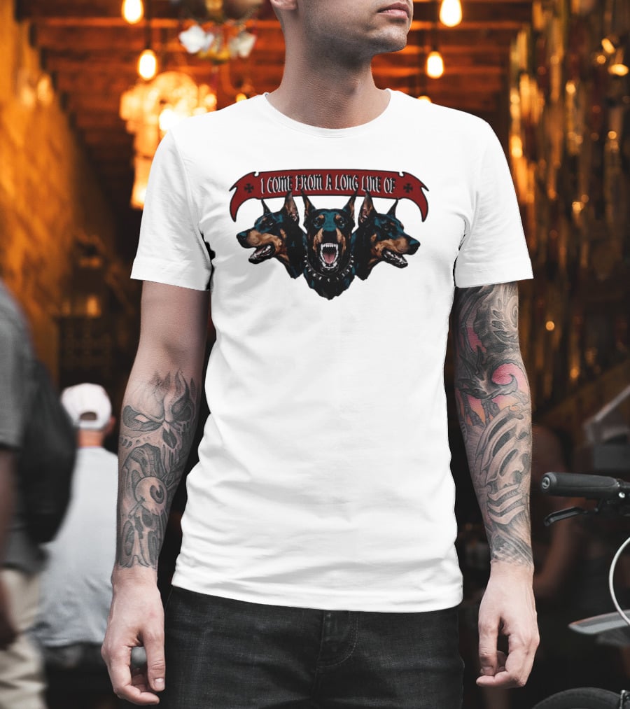 I Come From A Long Line Of Dobermans Doberman Pinscher T-Shirt