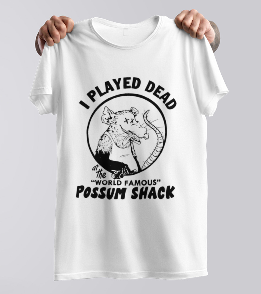 I Played Dead At The World Famous Possum Shack Possum Drawing T-Shirt