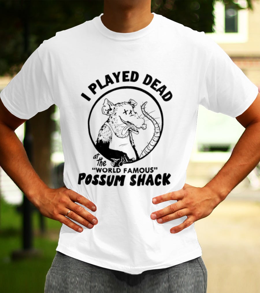 I Played Dead At The World Famous Possum Shack Possum Drawing T-Shirt