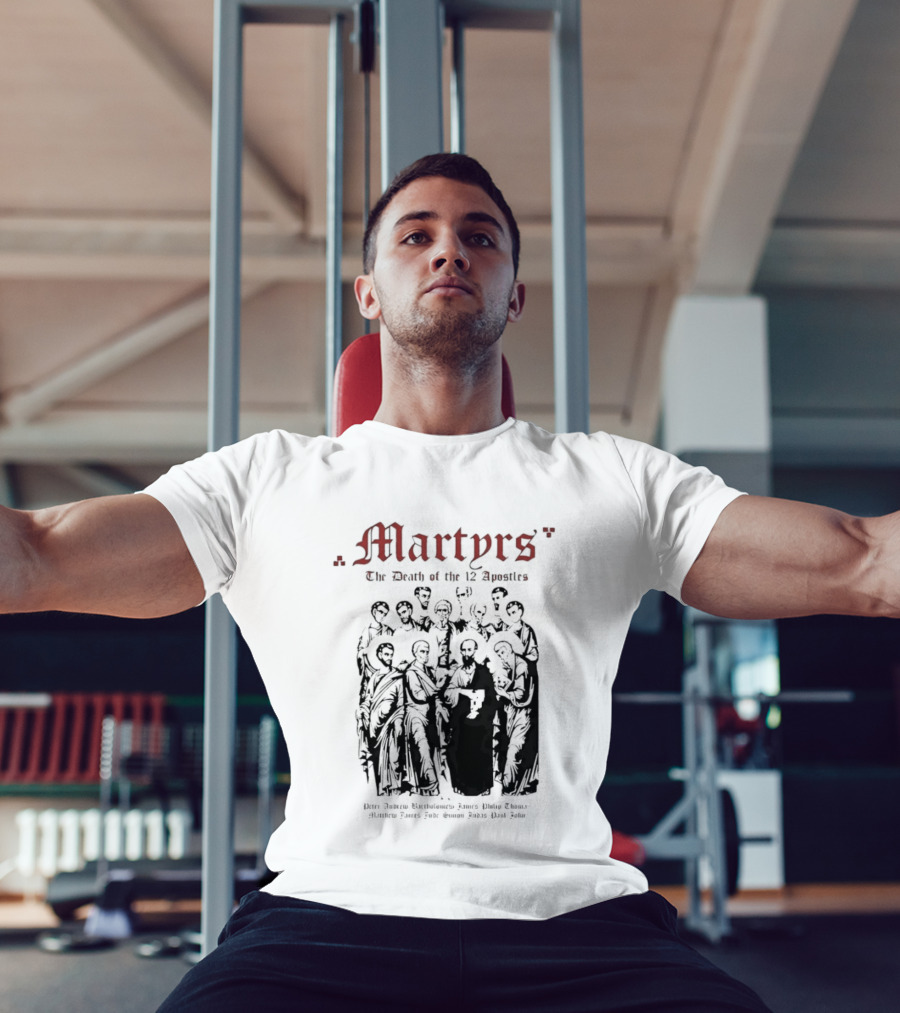 Martyrs The Death Of The 12 Apostles Christian History T-Shirt
