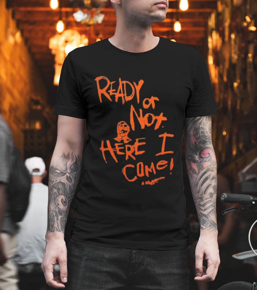 A Nightmare On Elm Street Freddy Krueger Ready Or Not Here I Come T-Shirt