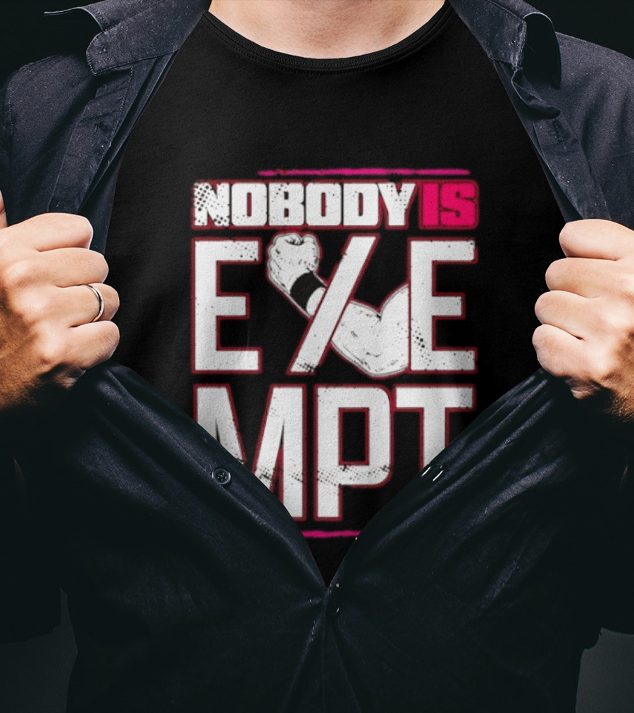 Nobody Is Exempt Fist Arm Powerlifting Motivation Bodybuilding T-Shirt