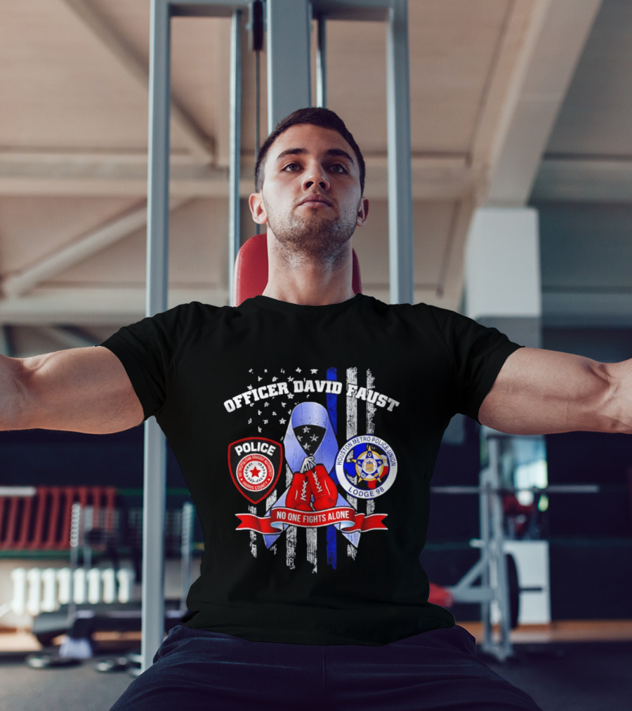 Officer David Faust Houston Metro Police Union No One Fights Alone T-Shirt