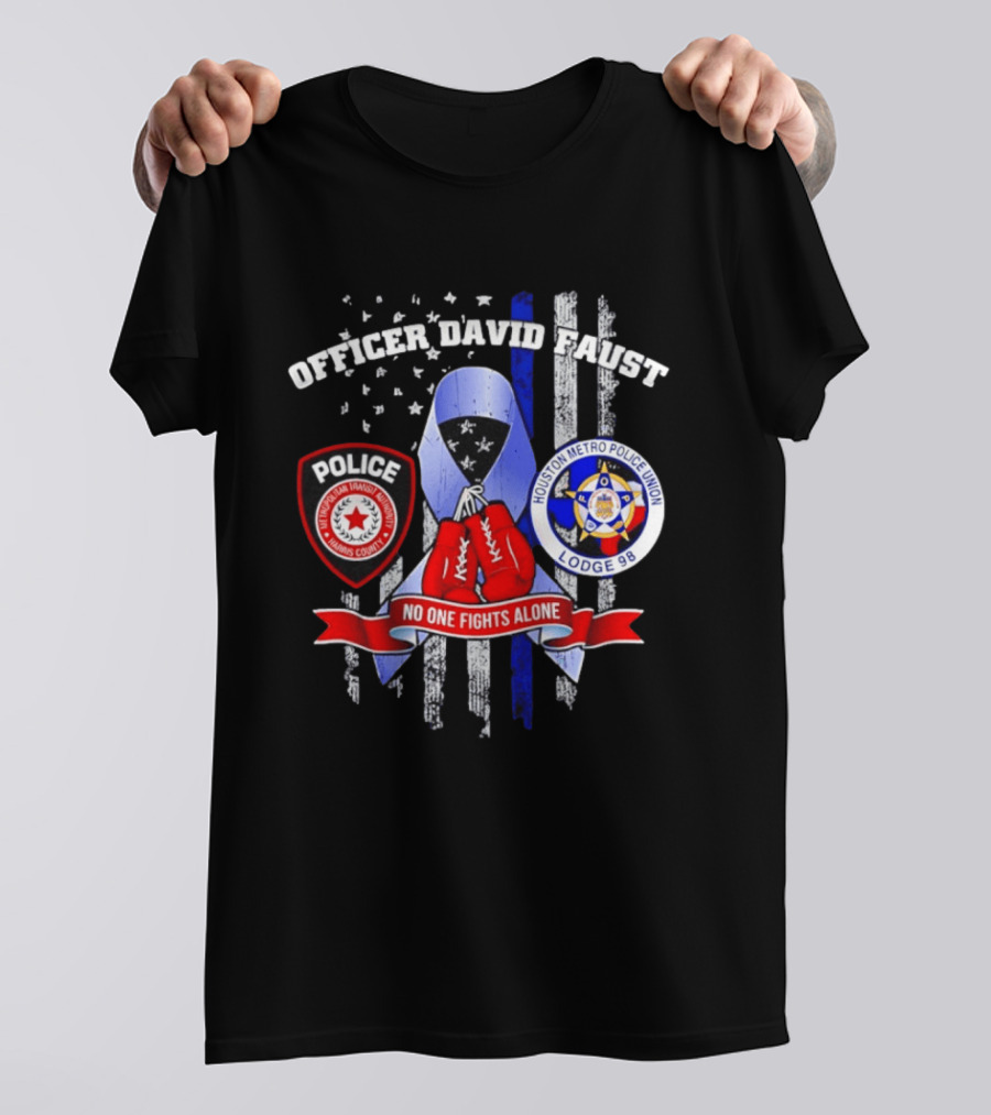 Officer David Faust Houston Metro Police Union No One Fights Alone T-Shirt