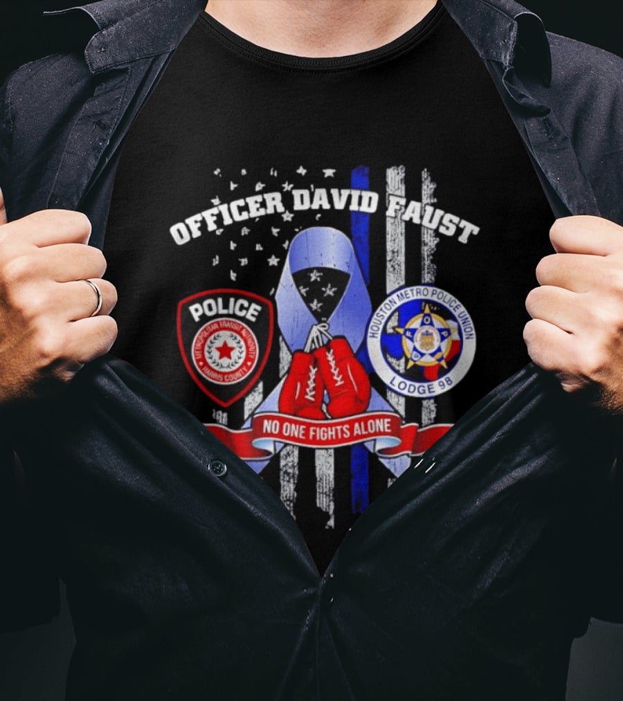 Officer David Faust Houston Metro Police Union No One Fights Alone T-Shirt