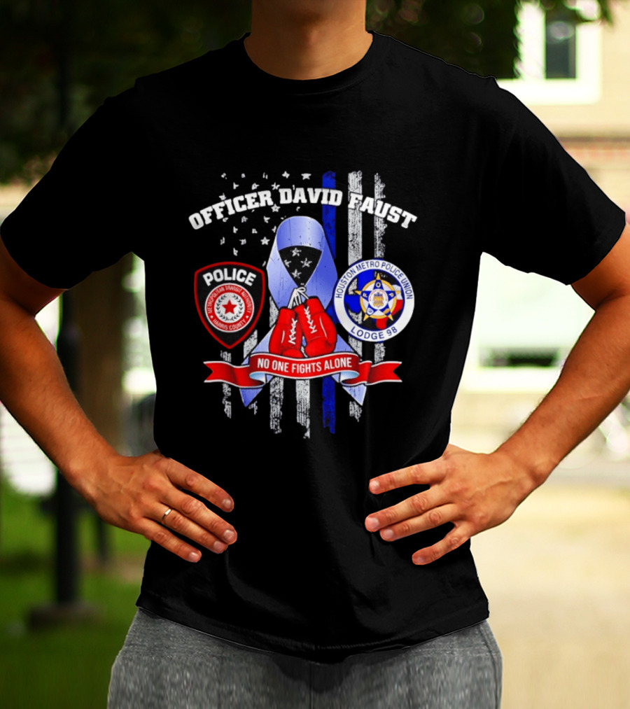Officer David Faust Houston Metro Police Union No One Fights Alone T-Shirt