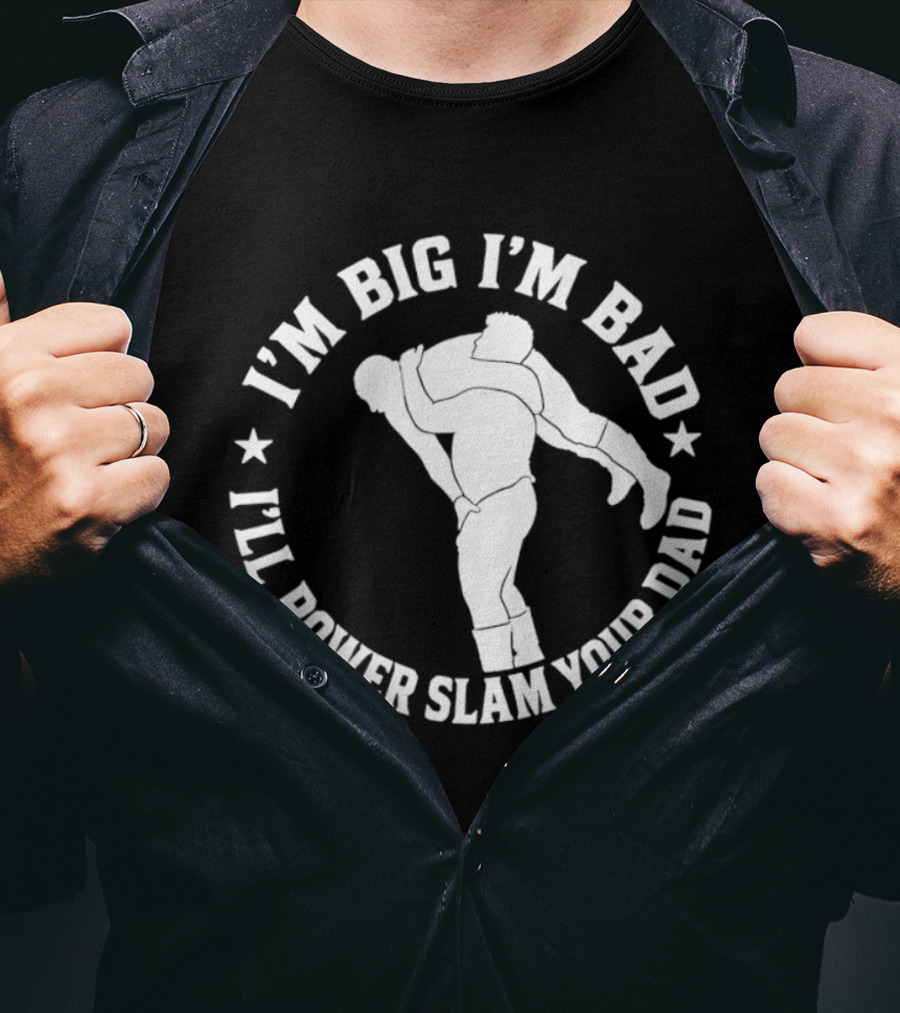 The Varsity Boyz Big Mike I'm Big I'm Bad I'll Power Slam Your Dad T-Shirt