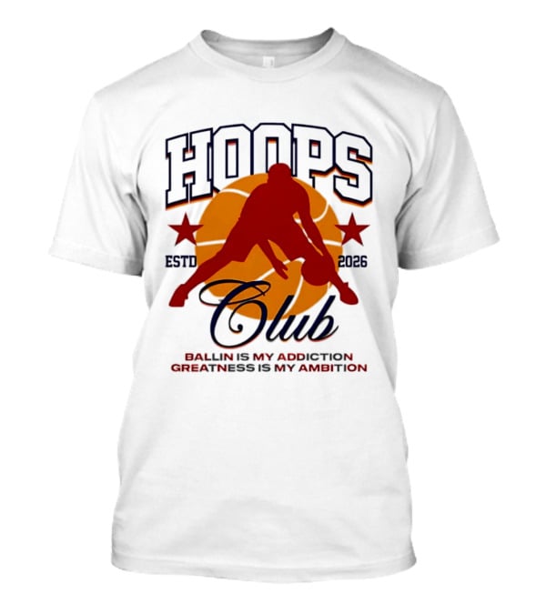 Hoops Club ESTD 2026 Ballin Is My Addiction Greatness Is My Ambition T-Shirt