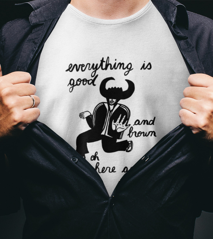 Everything Is Good And Brown Oh I'm Here Again Bull Horns Suit T-Shirt