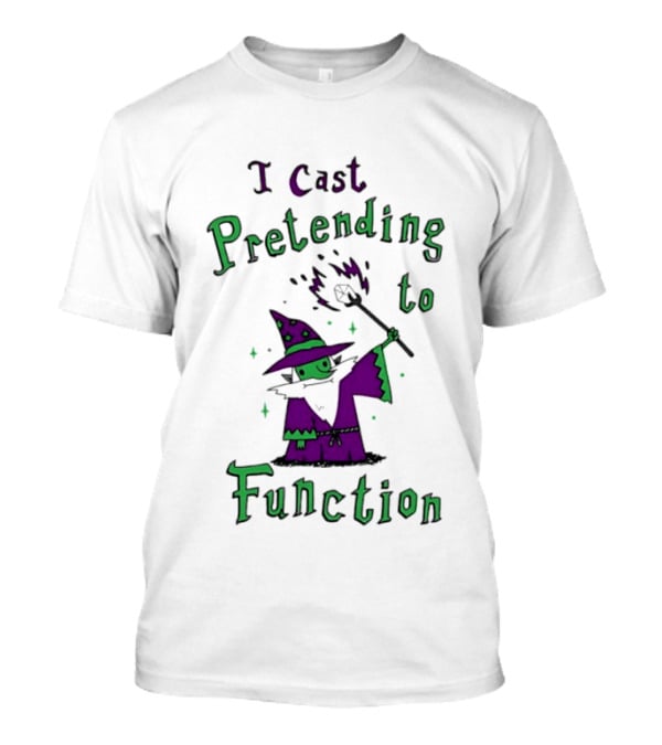 I Cast Pretending To Function Fantasy Wizard Spell Casting T-Shirt