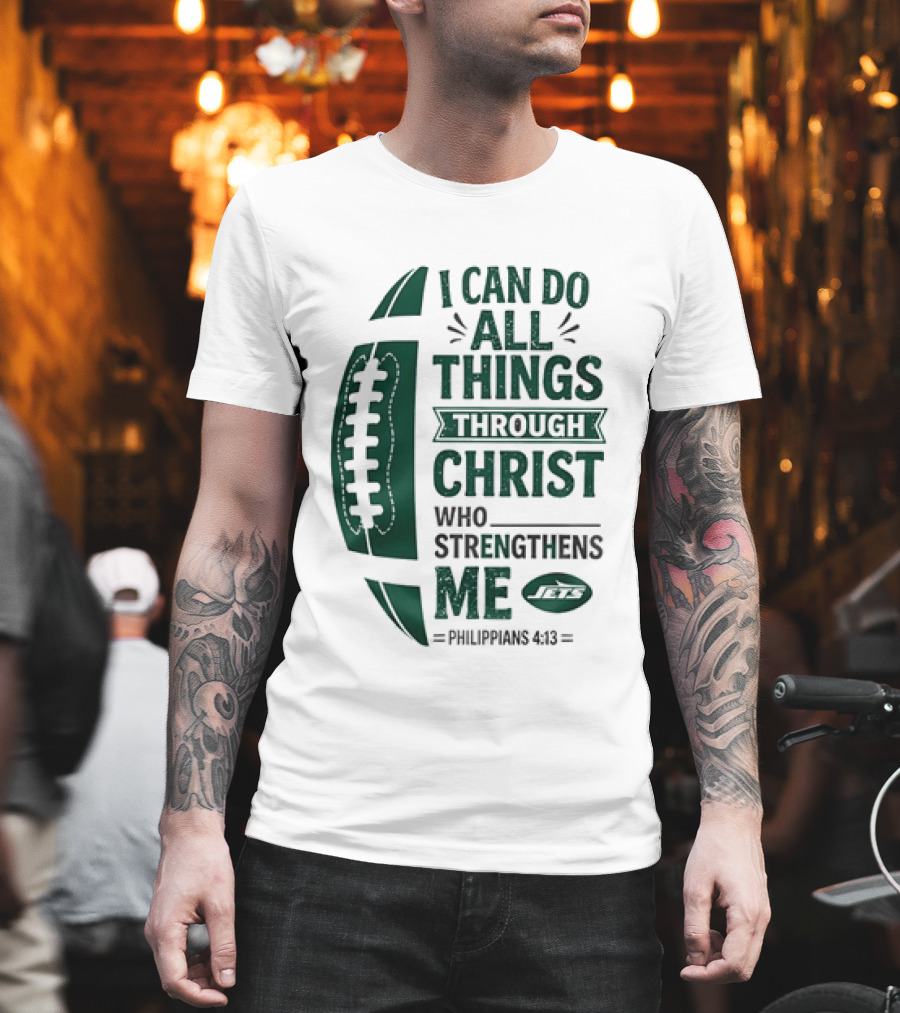 NY Jets I Can Do All Things Through Christ Who Strengthens Me Philippians 4 13 T-Shirt