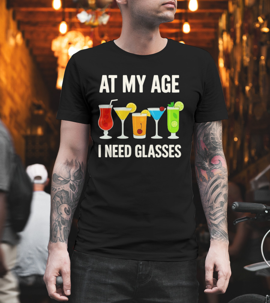 At My Age I Need Glasses Funny Cocktail Drinking Humor T-Shirt