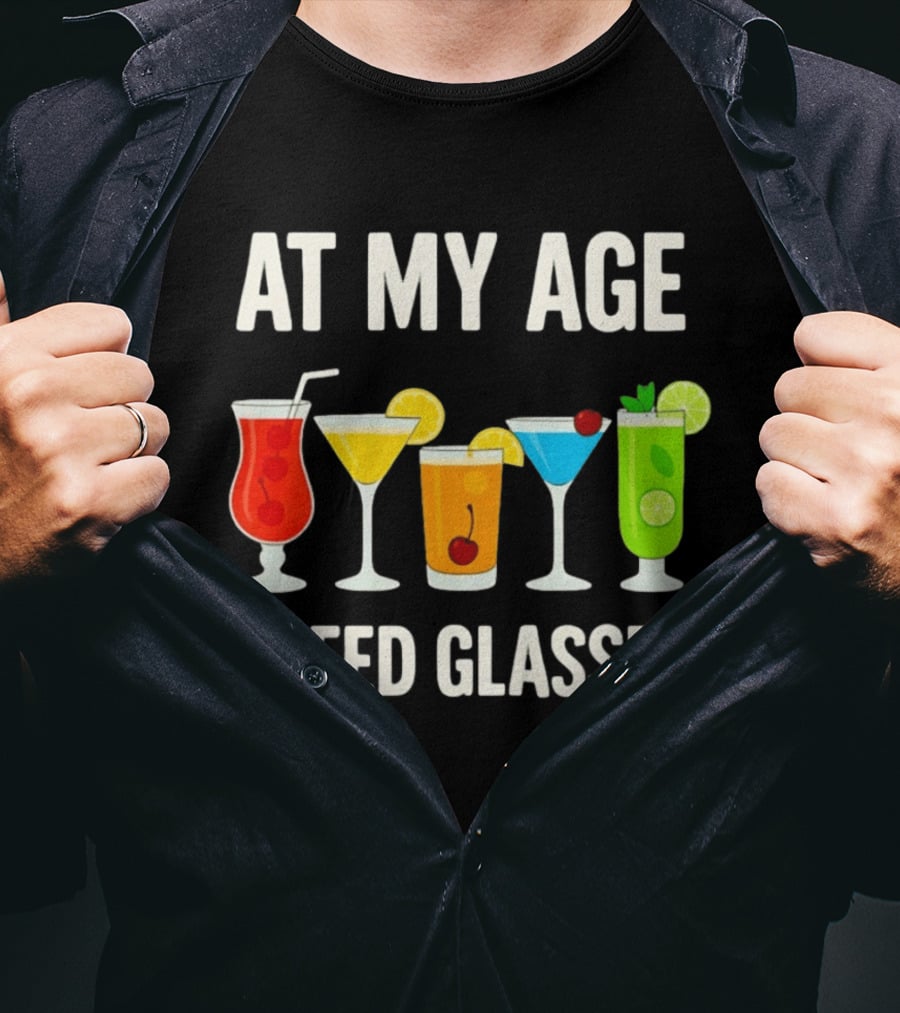 At My Age I Need Glasses Funny Cocktail Drinking Humor T-Shirt