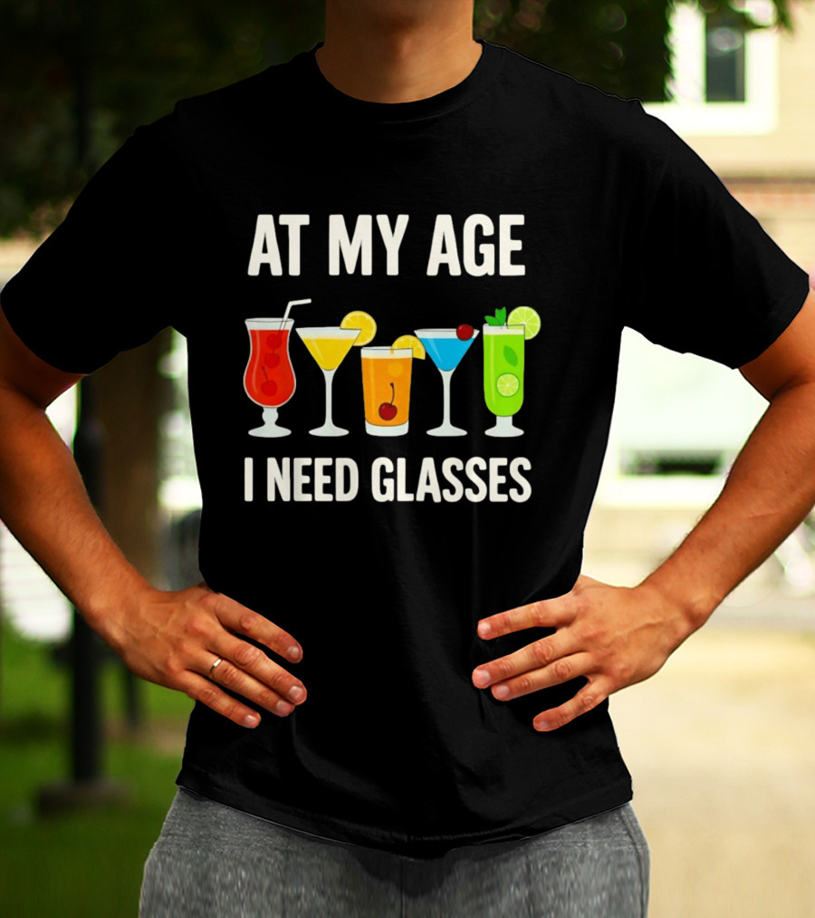 At My Age I Need Glasses Funny Cocktail Drinking Humor T-Shirt