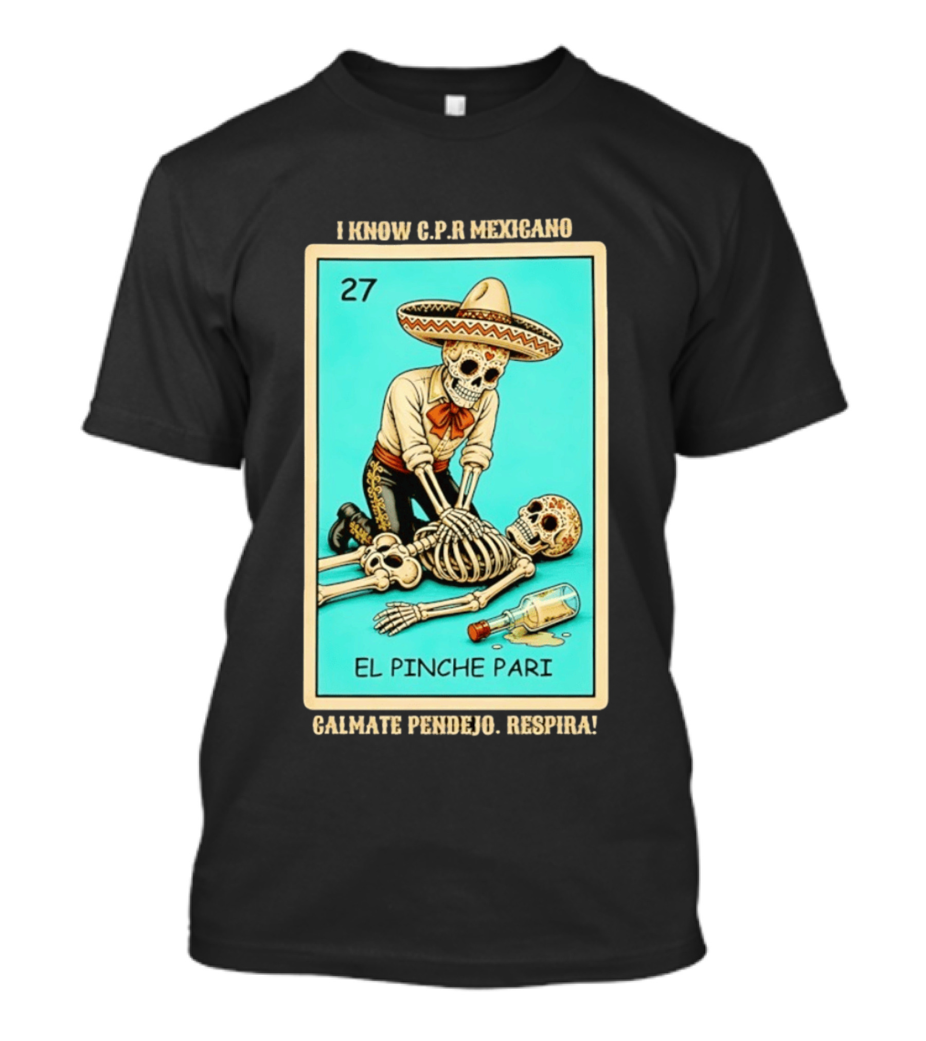 El Pinche Pari Calmate Pendejo Respira I Know CPR Mexicano Skeleton Sombrero 27 T-Shirt