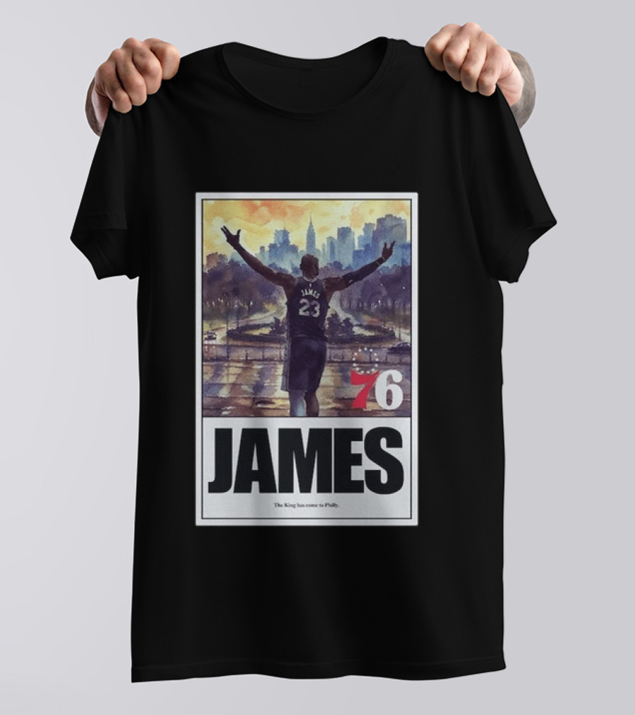 LeBron James 76 King Has Come To Philly 23 T-Shirt