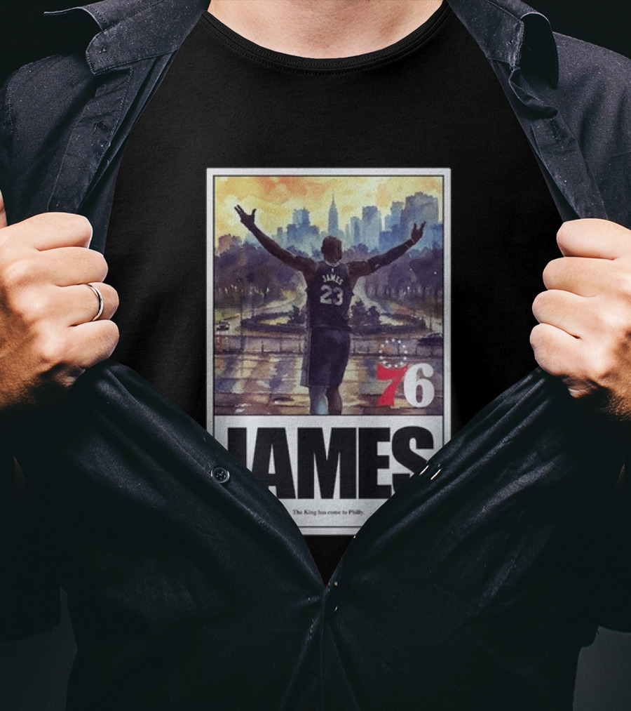 LeBron James 76 King Has Come To Philly 23 T-Shirt