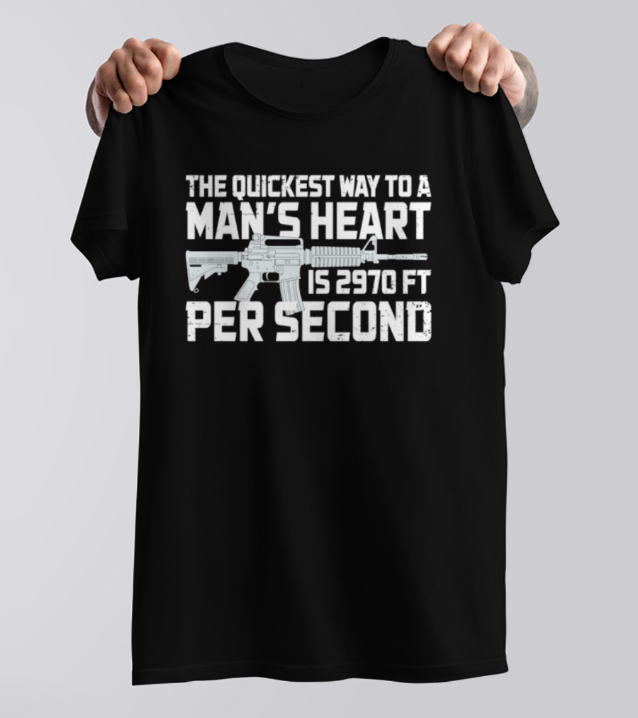 The Quickest Way To A Man's Heart AR15 Rifle 2970 Ft Per Second T-Shirt