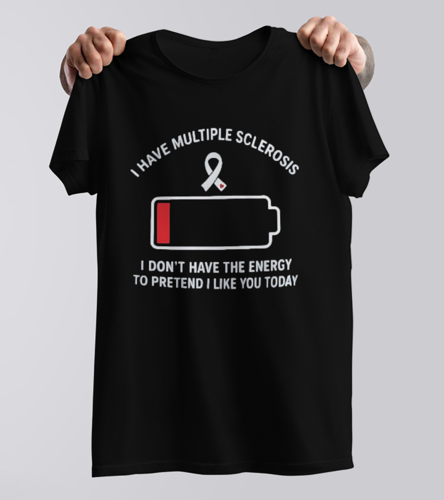 I Have Multiple Sclerosis Low Energy Ribbon Message T-Shirt