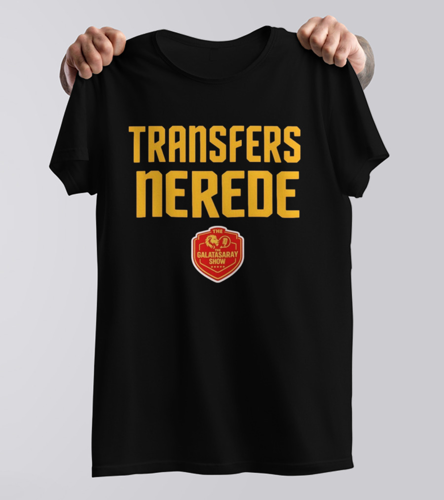 Transfers Nerede Galatasaray Show T-Shirt