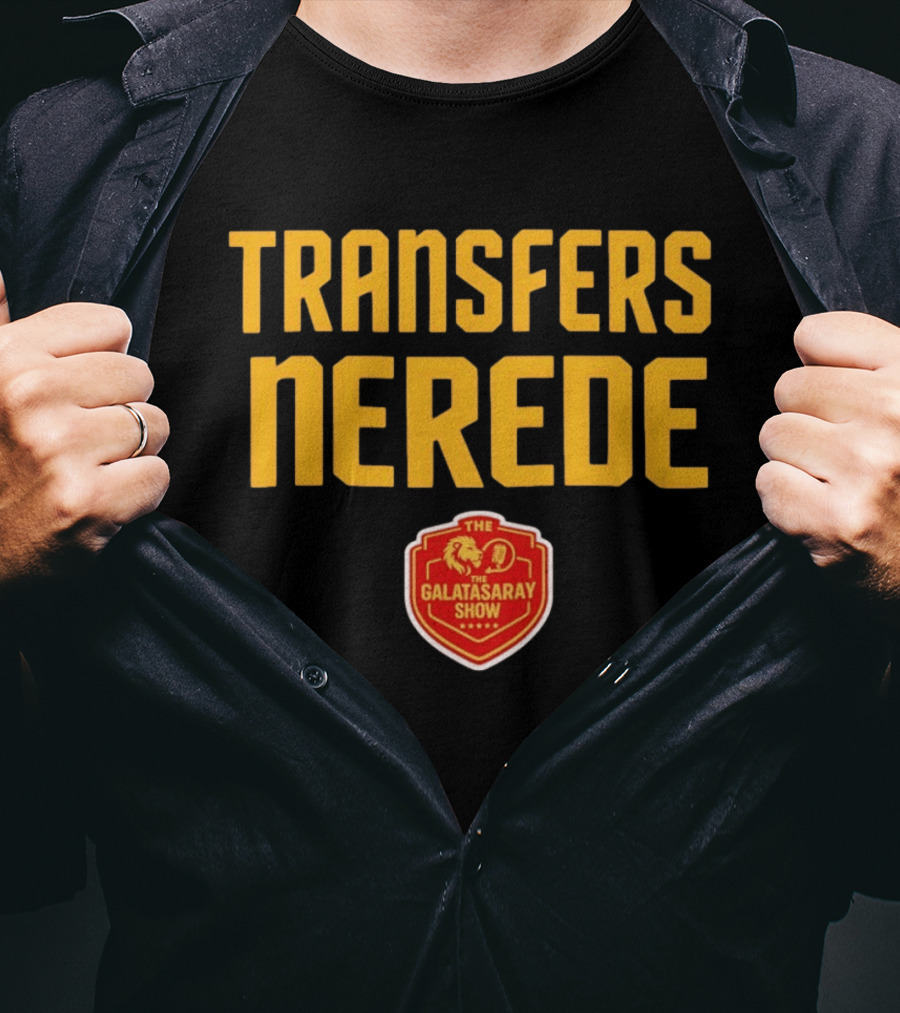 Transfers Nerede Galatasaray Show T-Shirt