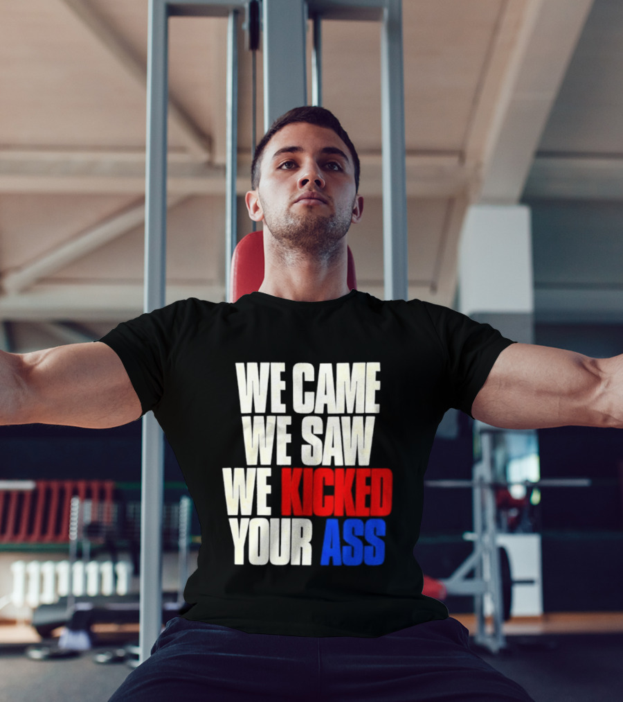 We Came We Saw We Kicked Your Ass Retro Bold Empowerment T-Shirt
