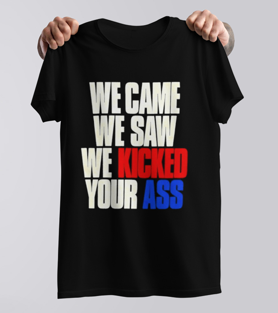 We Came We Saw We Kicked Your Ass Retro Bold Empowerment T-Shirt
