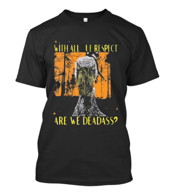 Shoebill Stare With All Due Respect Are We Deadass T-Shirt