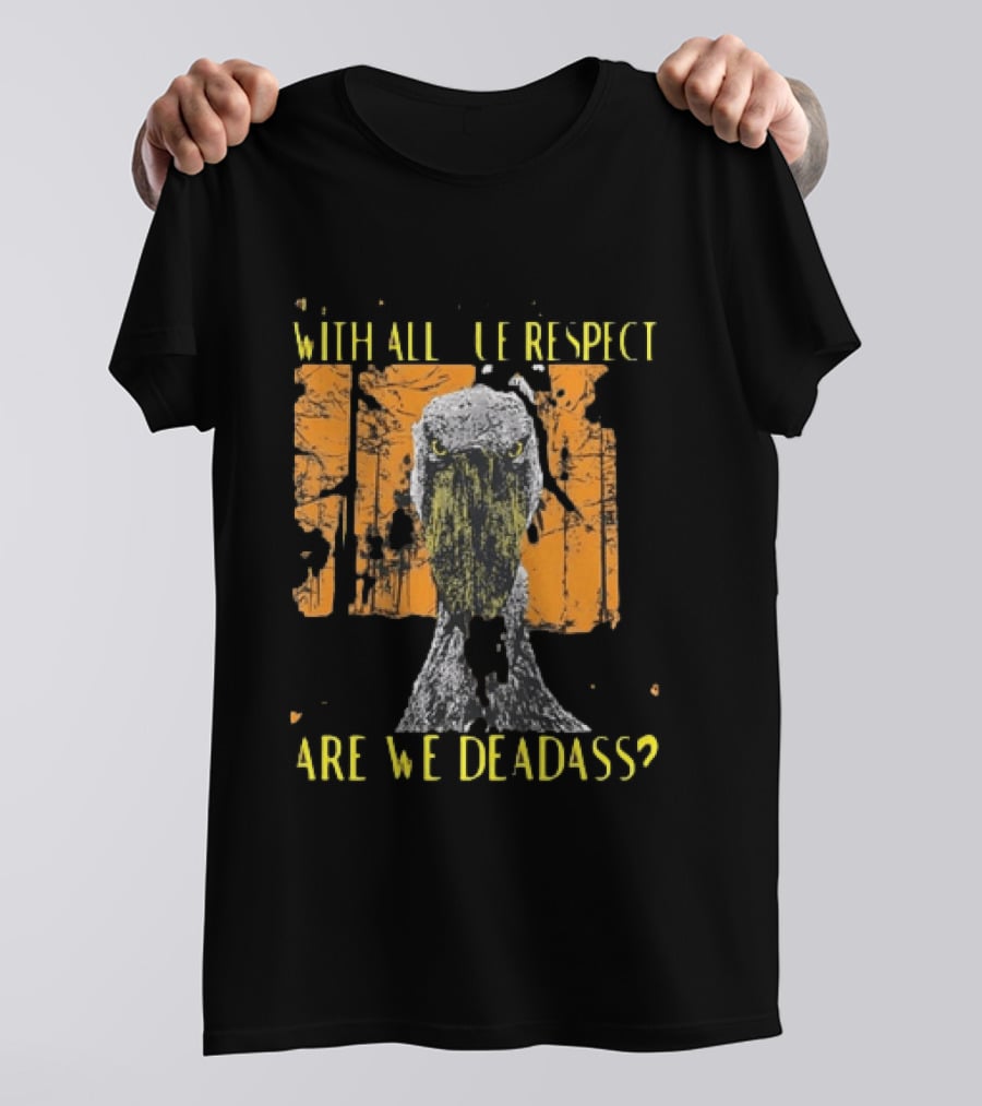 Shoebill Stare With All Due Respect Are We Deadass T-Shirt