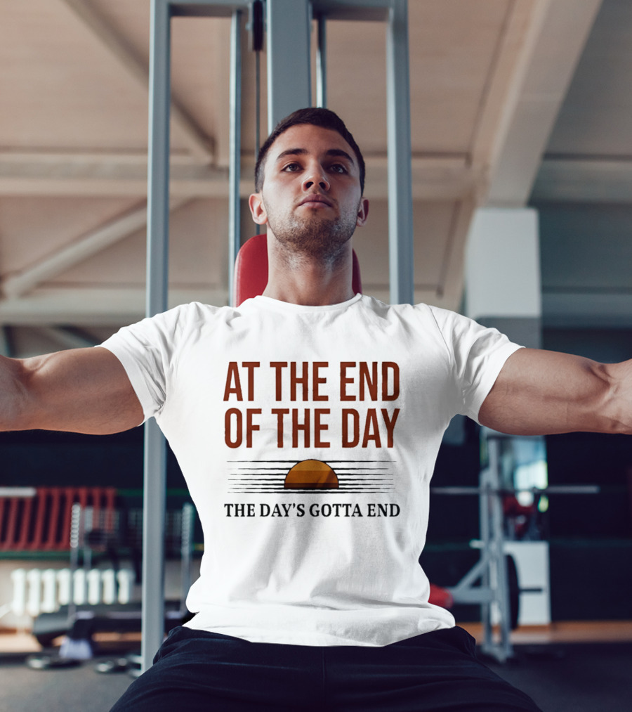 At The End Of The Day The Day's Gotta End Sunset Lines T-Shirt