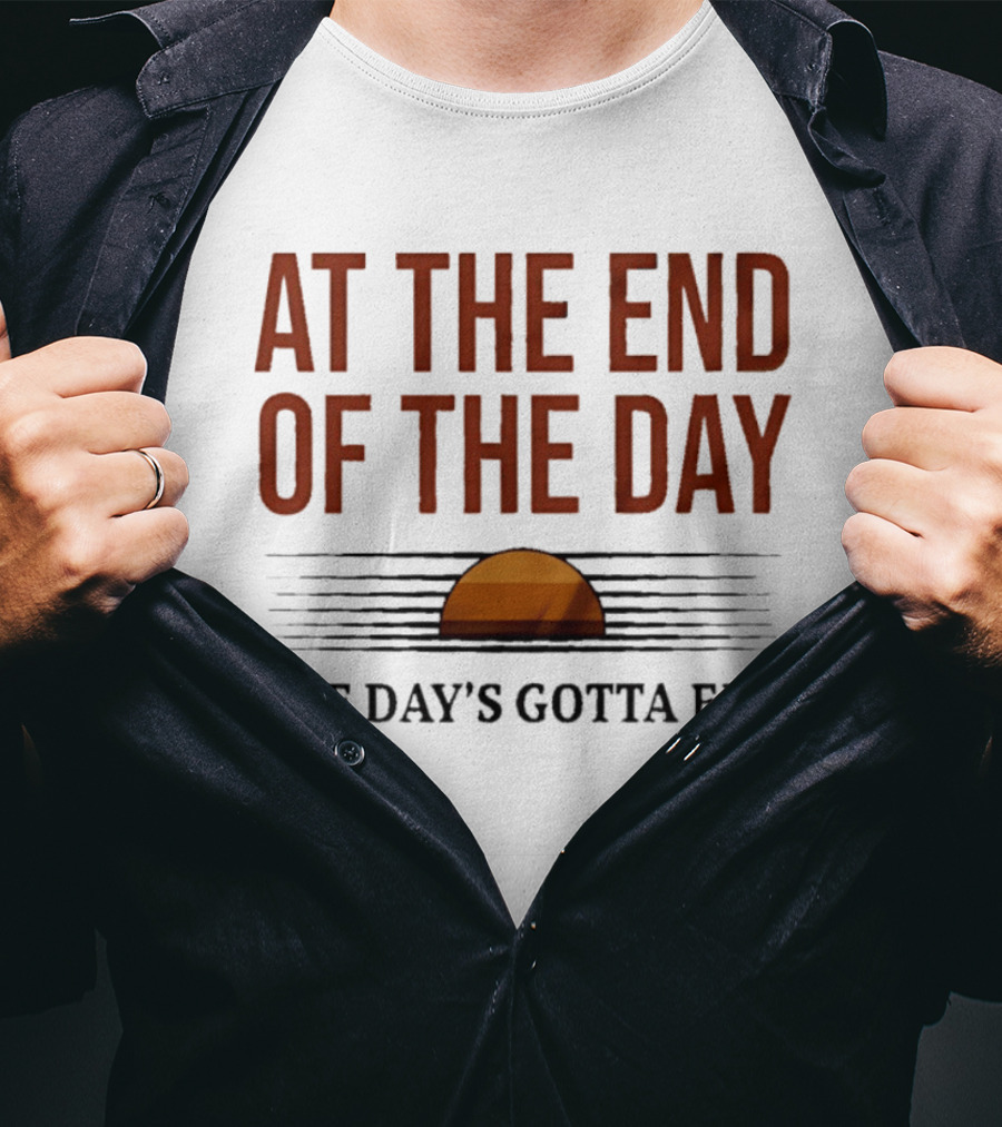 At The End Of The Day The Day's Gotta End Sunset Lines T-Shirt