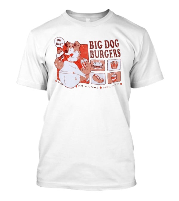 Big Dog Burgers Oh Boy Hot N' Greasy Eat Your Fill Burger Fries Drink Hotdog T-Shirt