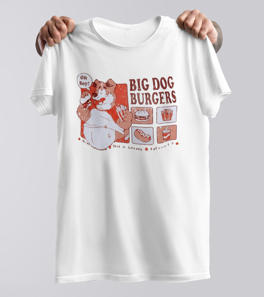 Big Dog Burgers Oh Boy Hot N' Greasy Eat Your Fill Burger Fries Drink Hotdog T-Shirt