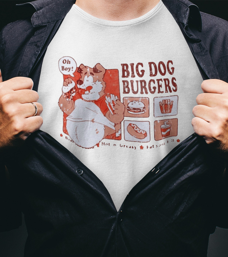 Big Dog Burgers Oh Boy Hot N' Greasy Eat Your Fill Burger Fries Drink Hotdog T-Shirt