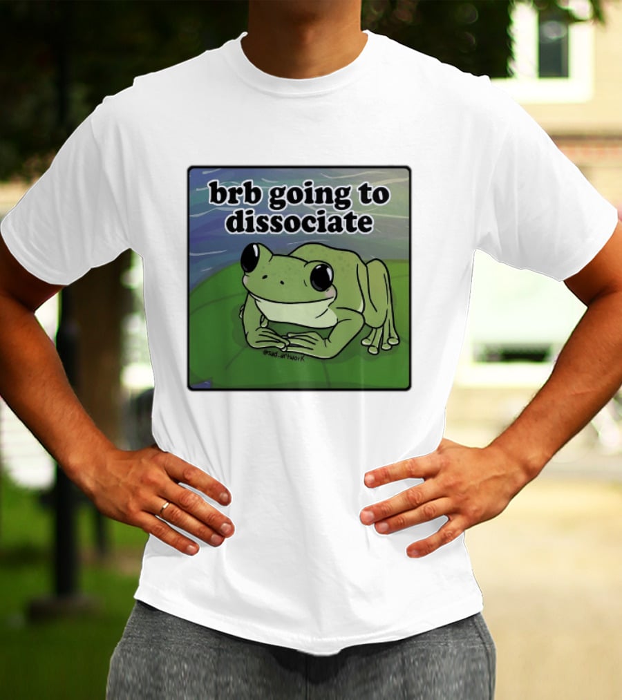 Brb Going To Dissociate Frog Meme Sad T-Shirt