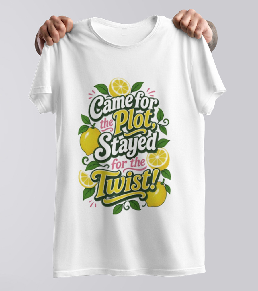 Came For The Plot Stayed For The Twist Lemon T-Shirt