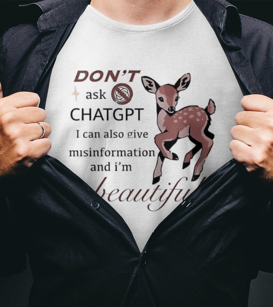 DON'T Ask ChatGPT Misinformation I'm Beautiful Deer T-Shirt