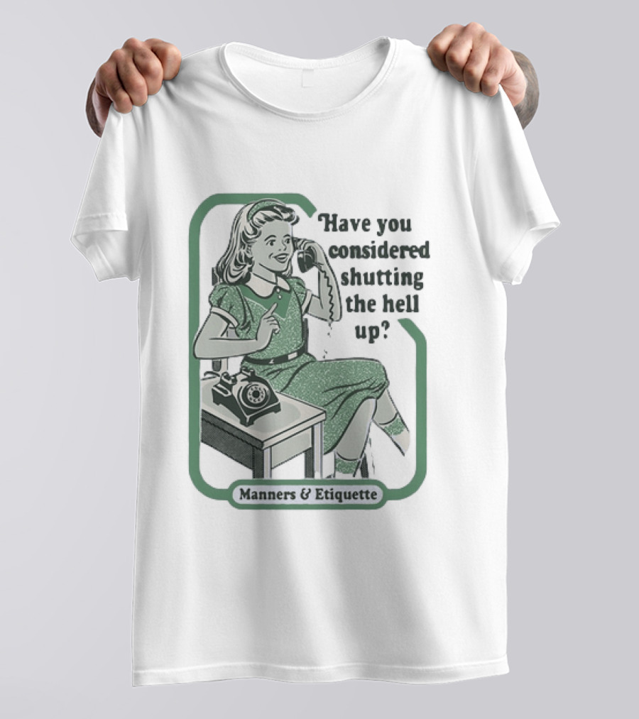 Have You Considered Shutting The Hell Up Manners And Etiquette Retro Telephone Lady T-Shirt