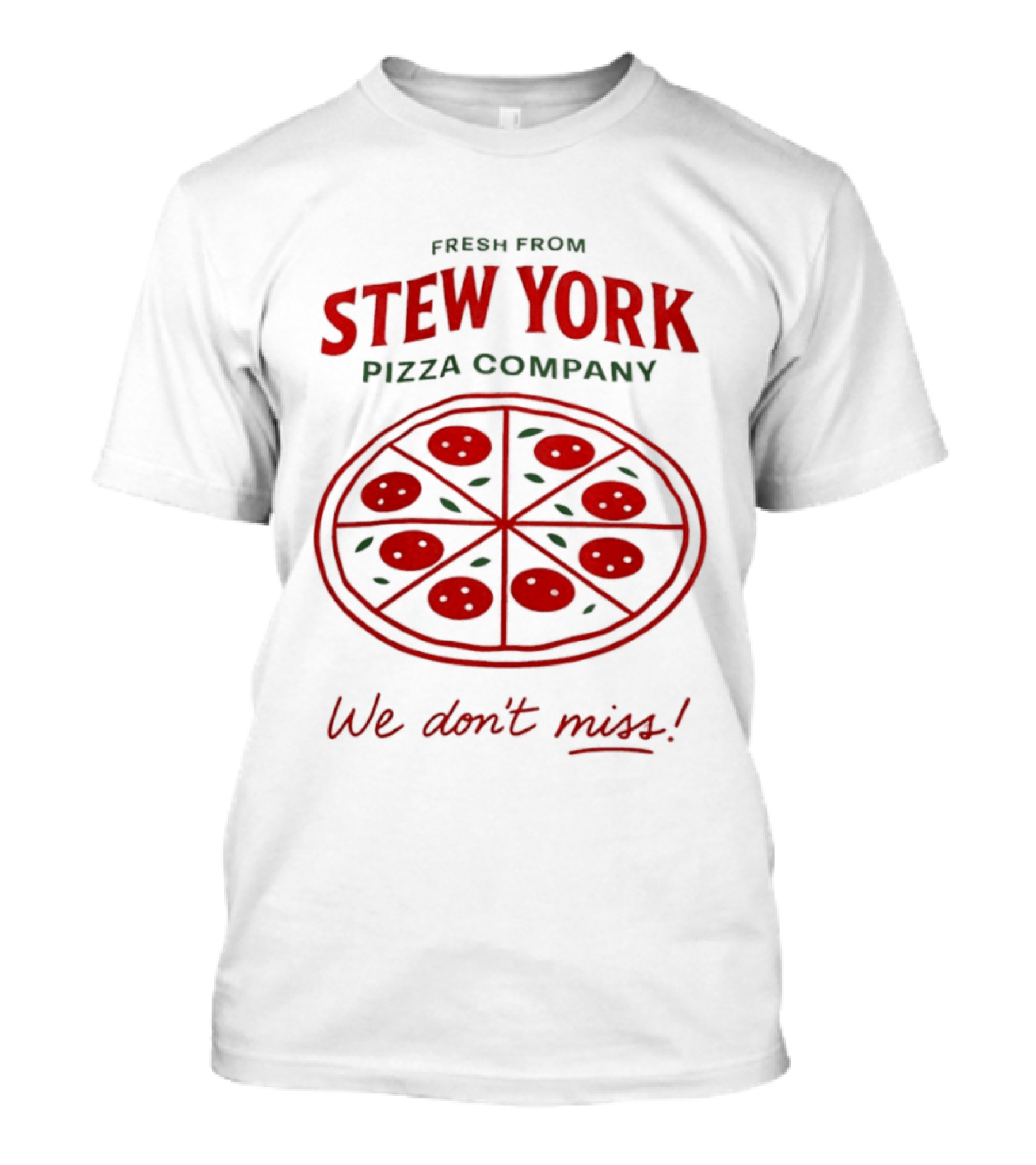 Fresh From Stew York Pizza Company We Don't Miss T-Shirt
