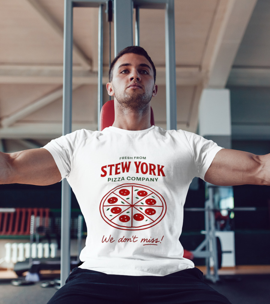 Fresh From Stew York Pizza Company We Don't Miss T-Shirt