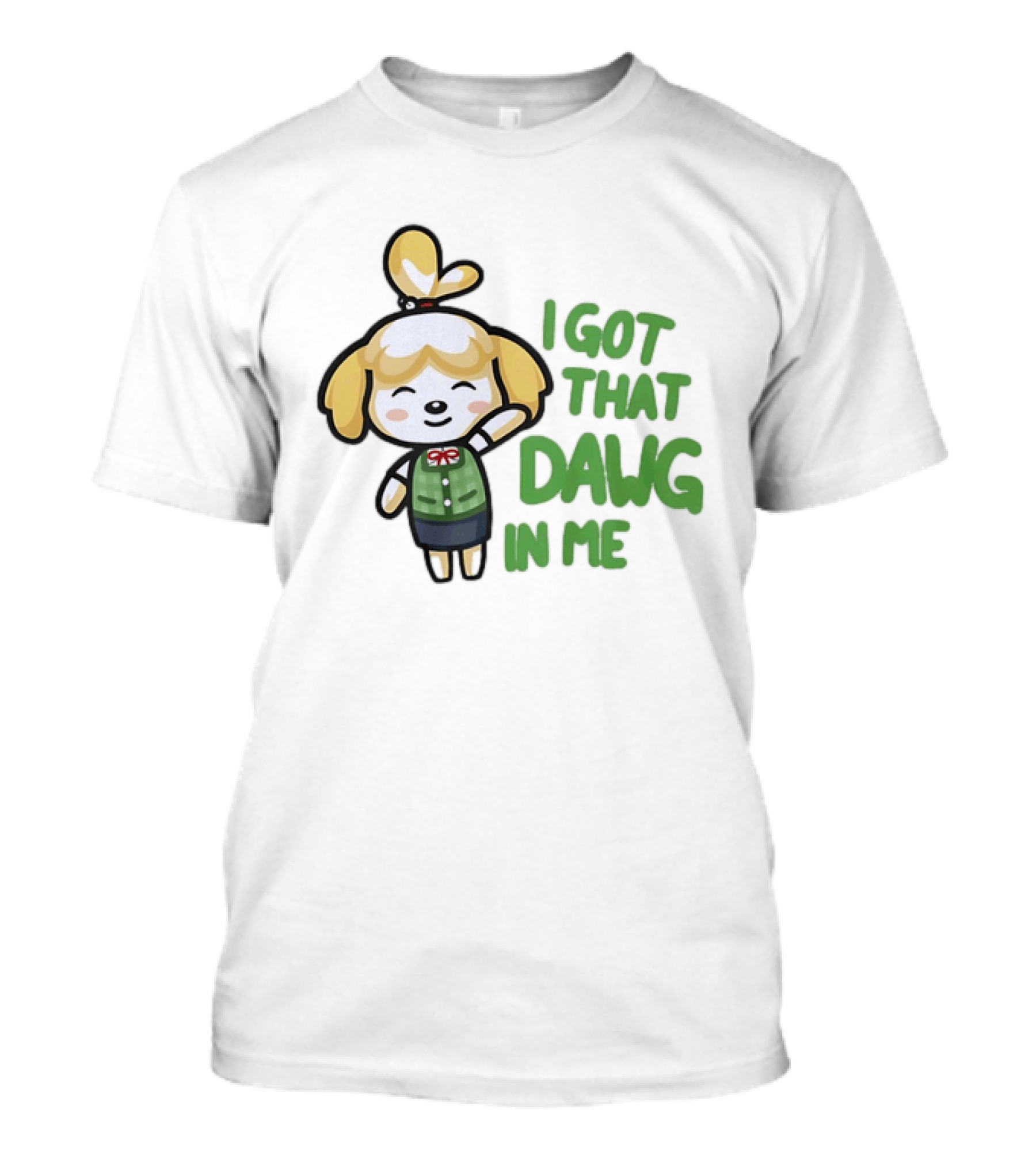 Isabelle I Got That Dawg In Me Animal Crossing Game Character Fun T-Shirt