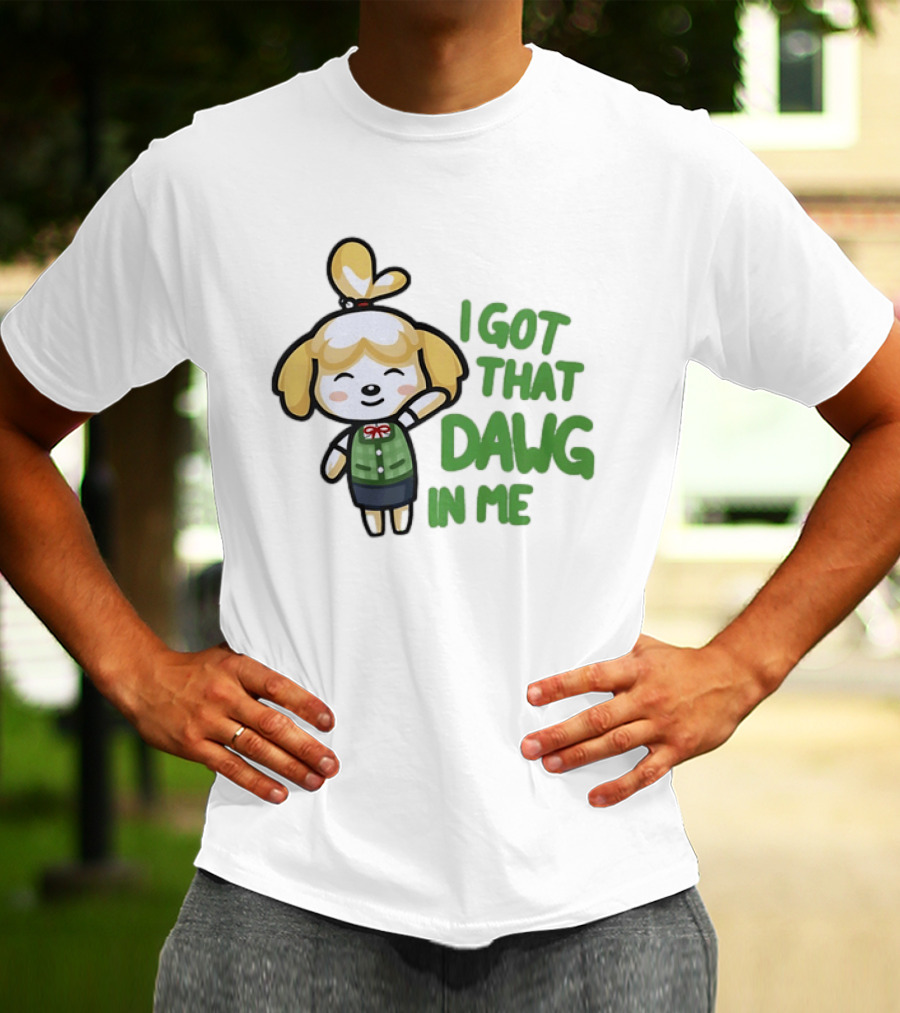 Isabelle I Got That Dawg In Me Animal Crossing Game Character Fun T-Shirt