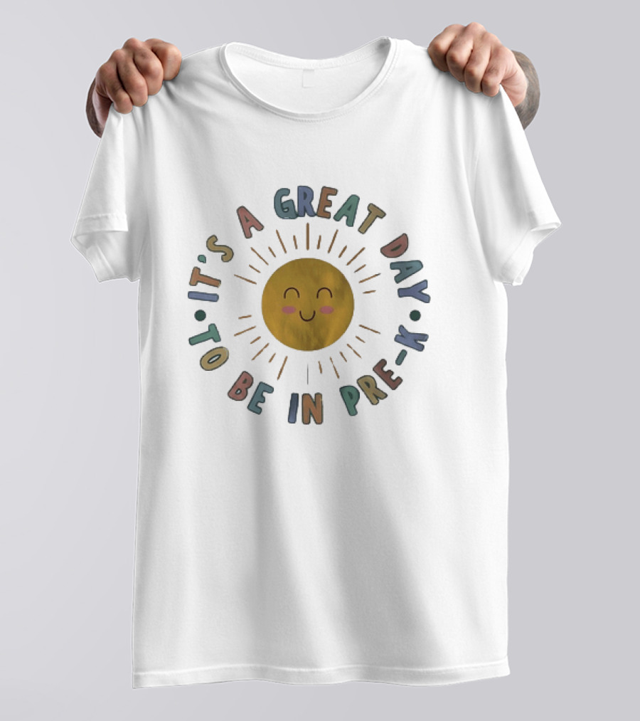It's A Great Day To Be In Pre K Happy Sun Preschool T-Shirt