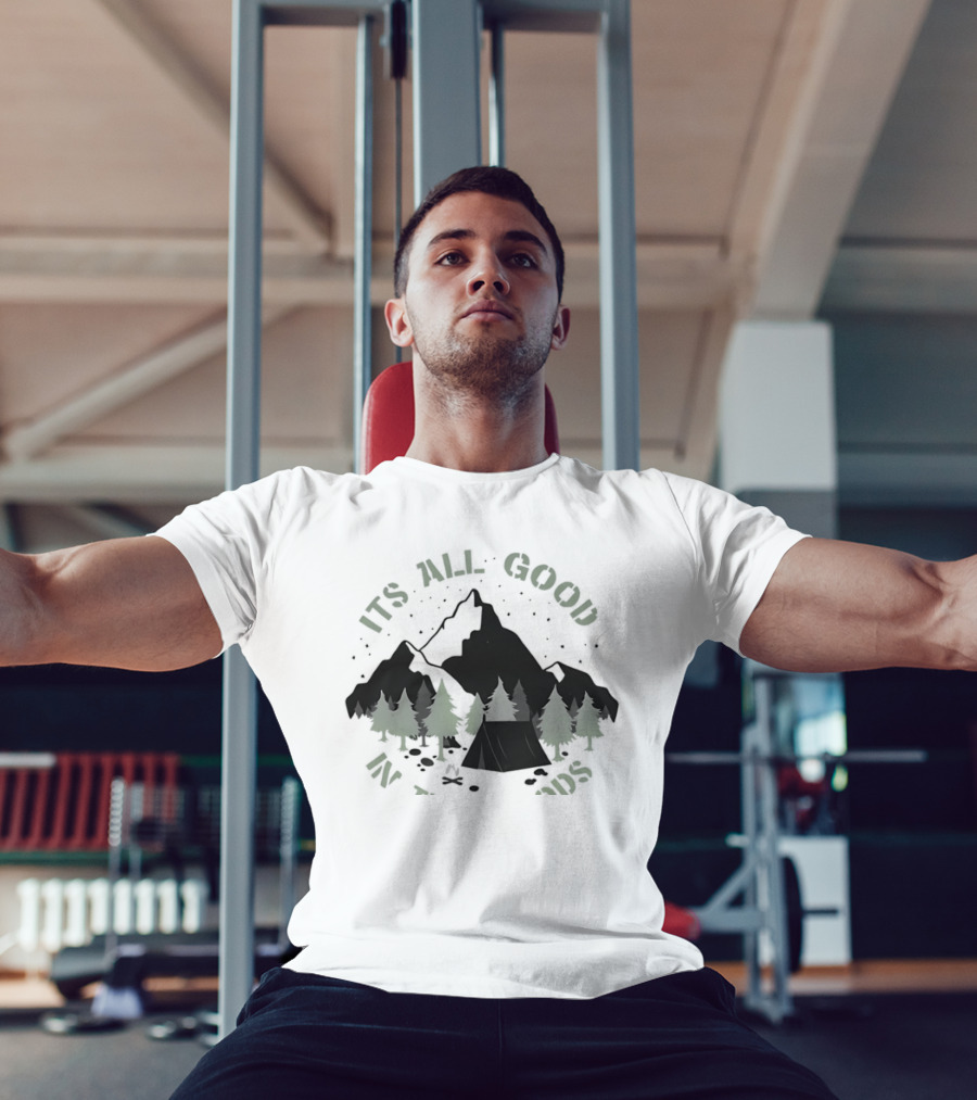 It's All Good In The Woods Camping Mountain Nature Adventure T-Shirt