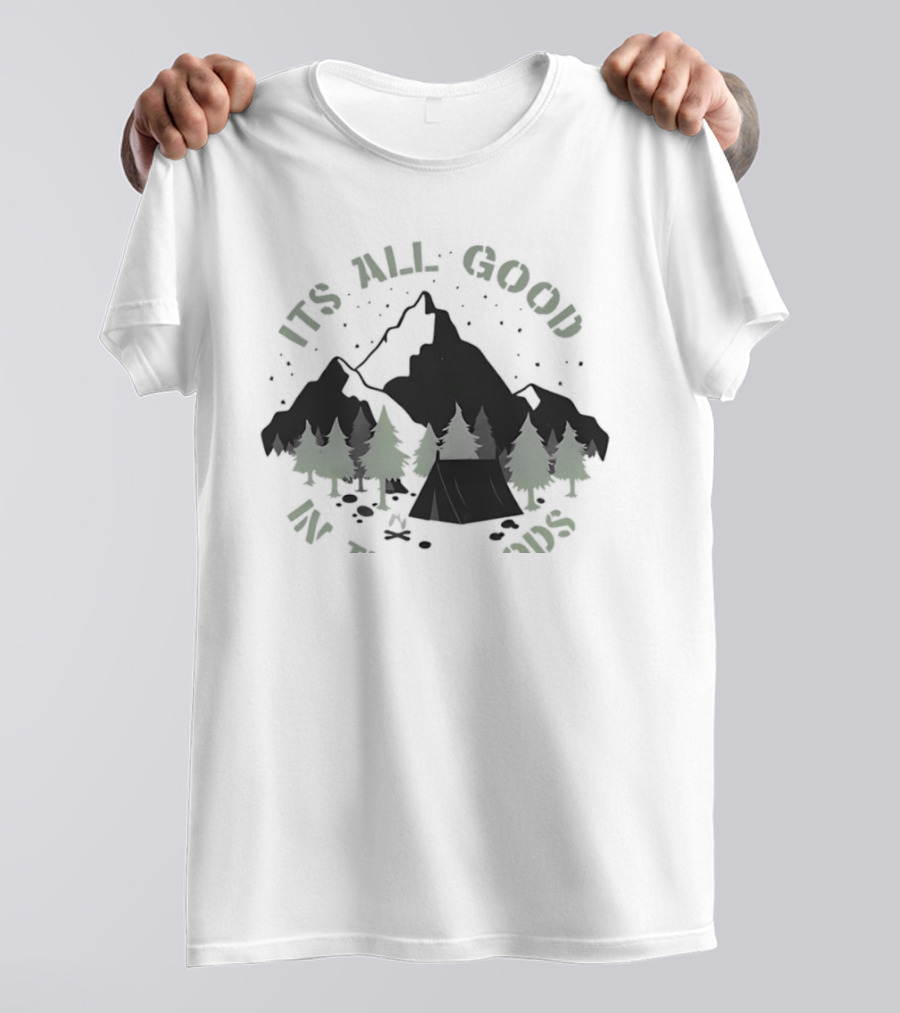 It's All Good In The Woods Camping Mountain Nature Adventure T-Shirt