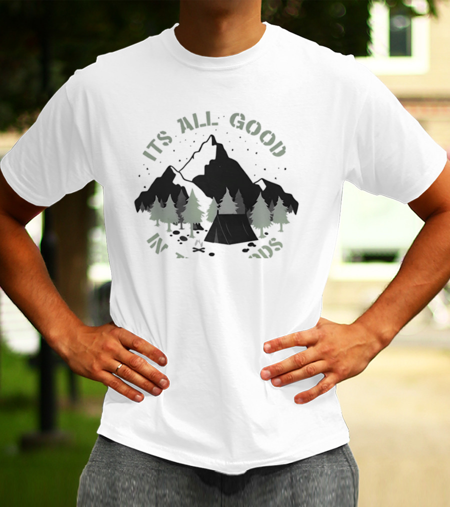 It's All Good In The Woods Camping Mountain Nature Adventure T-Shirt