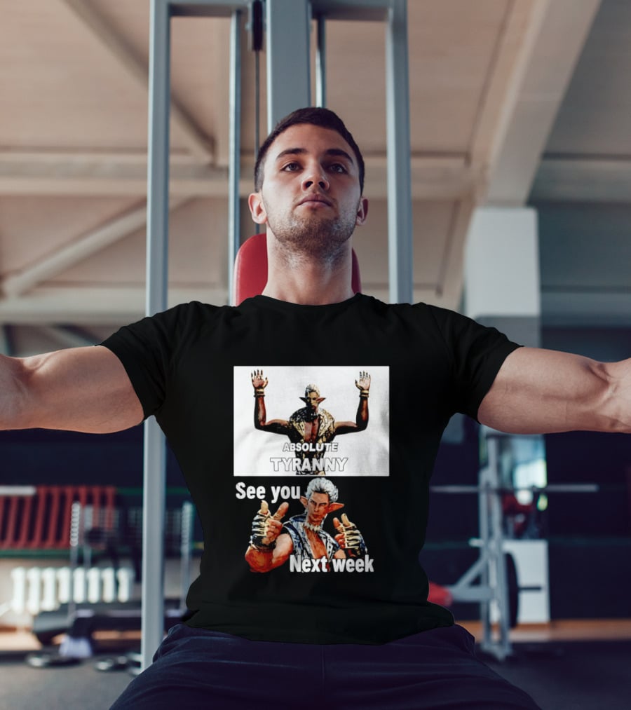Absolute Tyranny See You Next Week Fantasy Character Meme T-Shirt