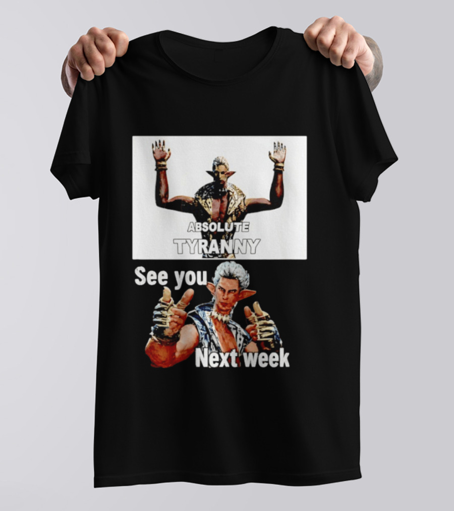 Absolute Tyranny See You Next Week Fantasy Character Meme T-Shirt