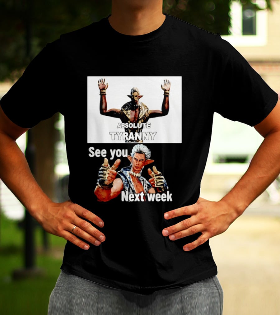 Absolute Tyranny See You Next Week Fantasy Character Meme T-Shirt
